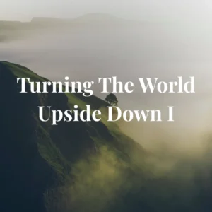 Bl-205A Acts- Turning The World Upside Down I